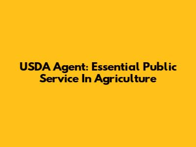 USDA Agent: Essential Public Service In Agriculture
