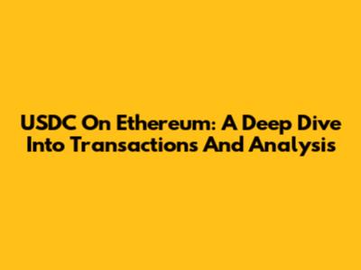 USDC On Ethereum: A Deep Dive Into Transactions And Analysis