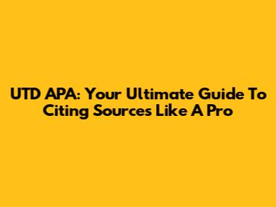 UTD APA: Your Ultimate Guide To Citing Sources Like A Pro
