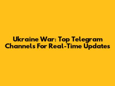 Ukraine War: Top Telegram Channels For Real-Time Updates
