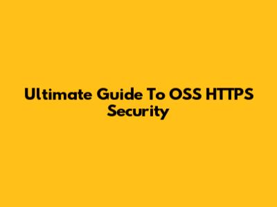 Ultimate Guide To OSS HTTPS Security
