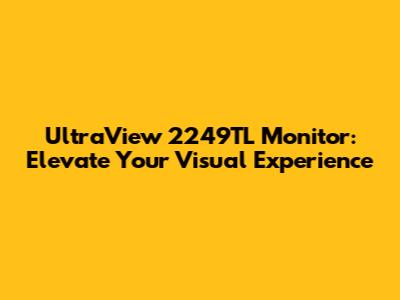 UltraView 2249TL Monitor: Elevate Your Visual Experience
