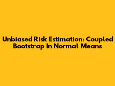 Unbiased Risk Estimation: Coupled Bootstrap In Normal Means