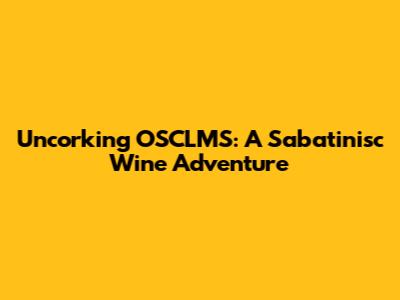 Uncorking OSCLMS: A Sabatinisc Wine Adventure