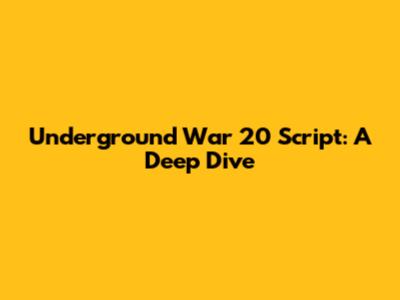 Underground War 20 Script: A Deep Dive