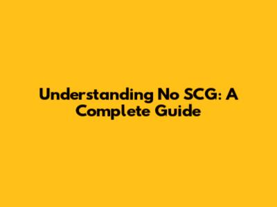 Understanding 'No SCG': A Complete Guide