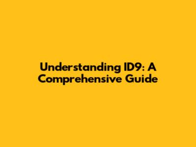 Understanding ID9: A Comprehensive Guide