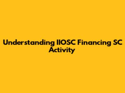 Understanding IIOSC Financing SC Activity