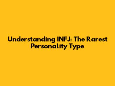 Understanding INFJ: The Rarest Personality Type
