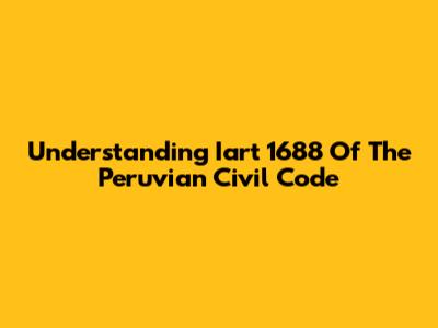 Understanding Iart 1688 Of The Peruvian Civil Code