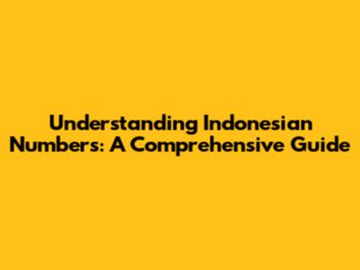 Understanding Indonesian Numbers: A Comprehensive Guide