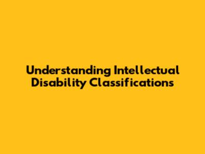 Understanding Intellectual Disability Classifications