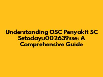 Understanding OSC Penyakit SC Setodayu002639sse: A Comprehensive Guide