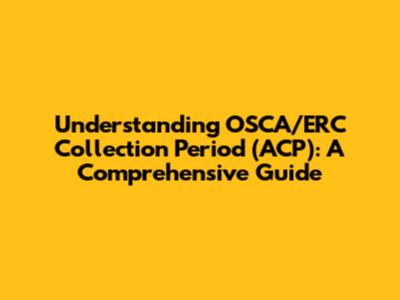 Understanding OSCA/ERC Collection Period (ACP): A Comprehensive Guide