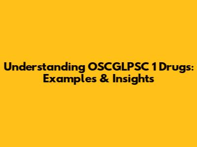 Understanding OSCGLPSC 1 Drugs: Examples & Insights