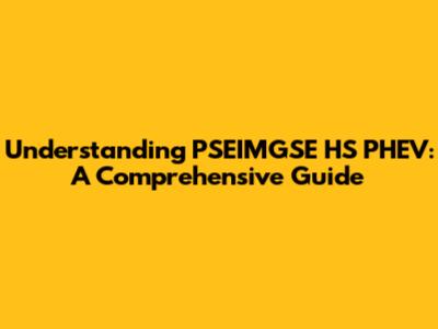 Understanding PSEIMGSE HS PHEV: A Comprehensive Guide