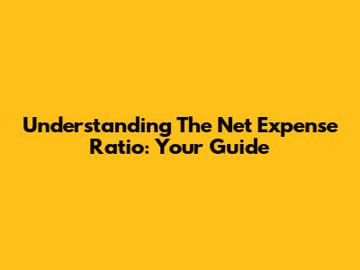 Understanding The Net Expense Ratio: Your Guide