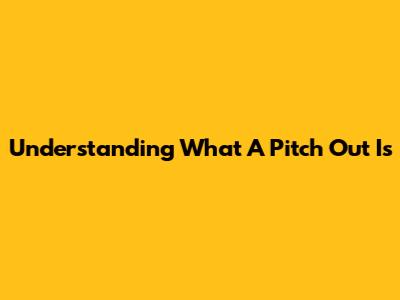 Understanding What A Pitch Out Is