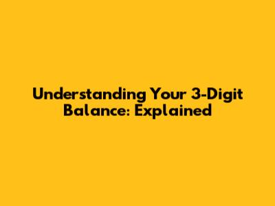 Understanding Your 3-Digit Balance: Explained