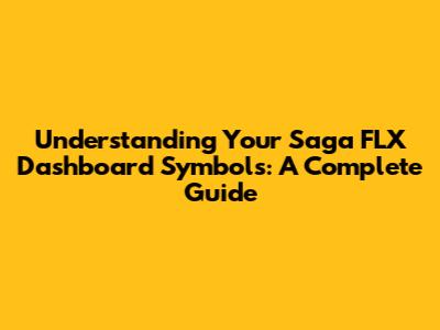 Understanding Your Saga FLX Dashboard Symbols: A Complete Guide