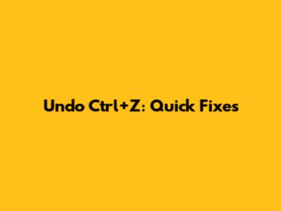 Undo Ctrl+Z: Quick Fixes