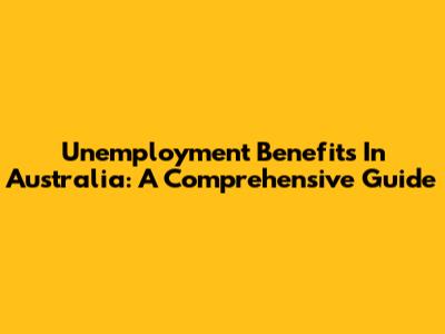Unemployment Benefits In Australia: A Comprehensive Guide