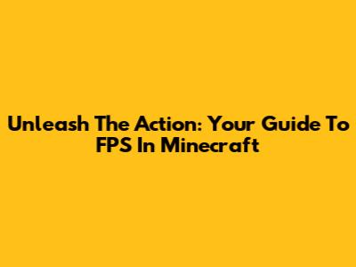Unleash The Action: Your Guide To FPS In Minecraft