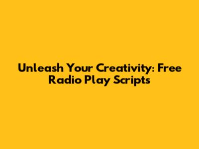 Unleash Your Creativity: Free Radio Play Scripts