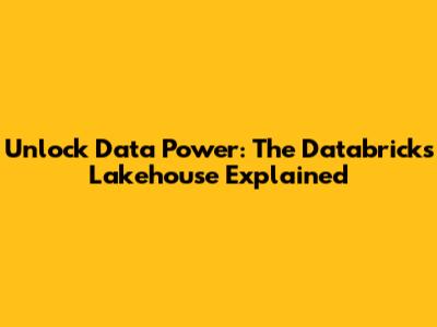 Unlock Data Power: The Databricks Lakehouse Explained