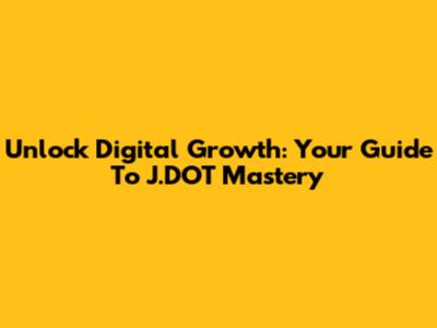 Unlock Digital Growth: Your Guide To J.DOT Mastery