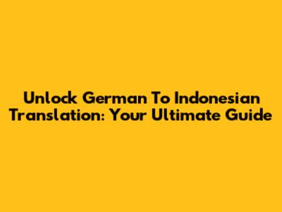 Unlock German To Indonesian Translation: Your Ultimate Guide