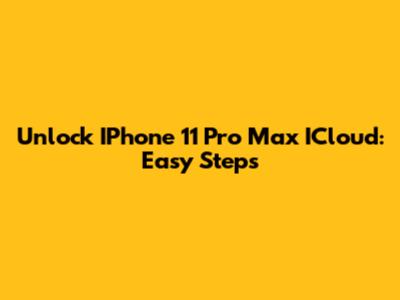 Unlock IPhone 11 Pro Max ICloud: Easy Steps