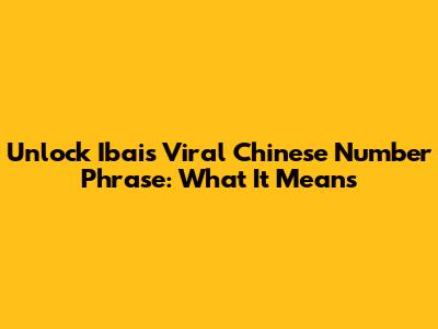 Unlock Ibai's Viral Chinese Number Phrase: What It Means
