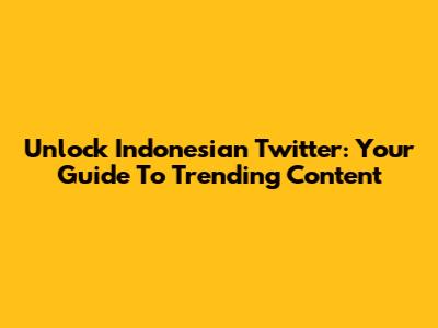 Unlock Indonesian Twitter: Your Guide To Trending Content