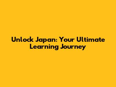 Unlock Japan: Your Ultimate Learning Journey