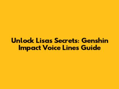 Unlock Lisa's Secrets: Genshin Impact Voice Lines Guide