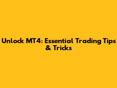 Unlock MT4: Essential Trading Tips & Tricks