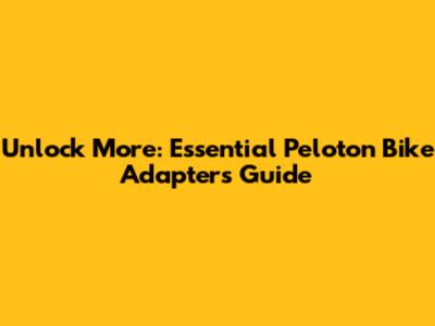 Unlock More: Essential Peloton Bike Adapters Guide