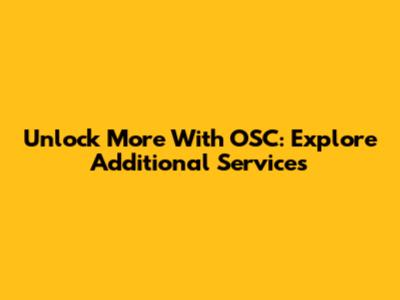 Unlock More With OSC: Explore Additional Services