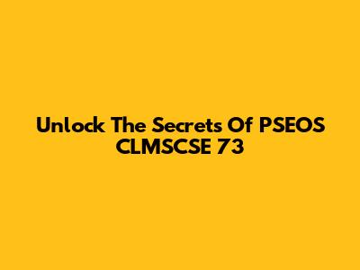 Unlock The Secrets Of PSEOS CLMSCSE 73