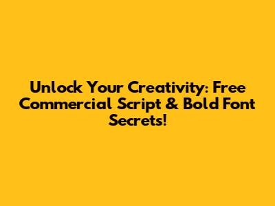 Unlock Your Creativity: Free Commercial Script & Bold Font Secrets!