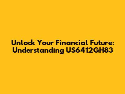 Unlock Your Financial Future: Understanding US6412GH83