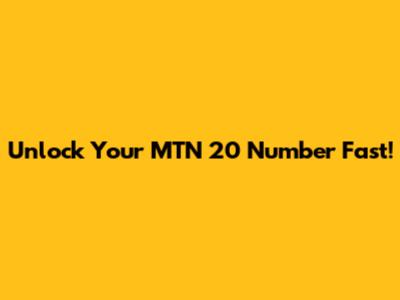 Unlock Your MTN 20 Number Fast!