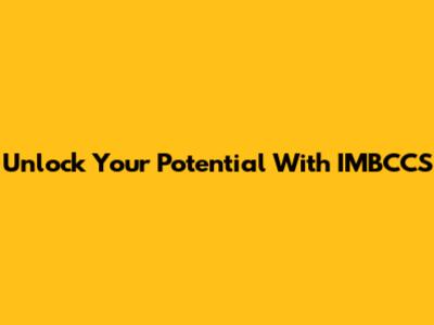 Unlock Your Potential With IMBCCS
