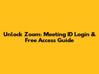 Unlock Zoom: Meeting ID Login & Free Access Guide