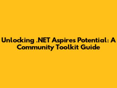 Unlocking .NET Aspire's Potential: A Community Toolkit Guide