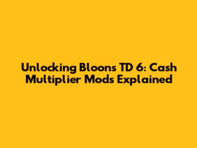 Unlocking Bloons TD 6: Cash Multiplier Mods Explained