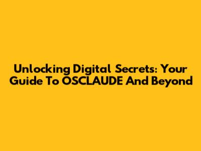 Unlocking Digital Secrets: Your Guide To OSCLAUDE And Beyond