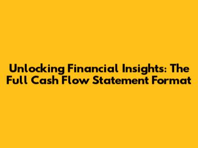 Unlocking Financial Insights: The Full Cash Flow Statement Format
