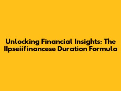 Unlocking Financial Insights: The IIpseiifinancese Duration Formula
